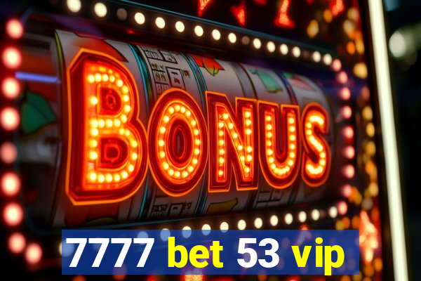 7777 bet 53 vip